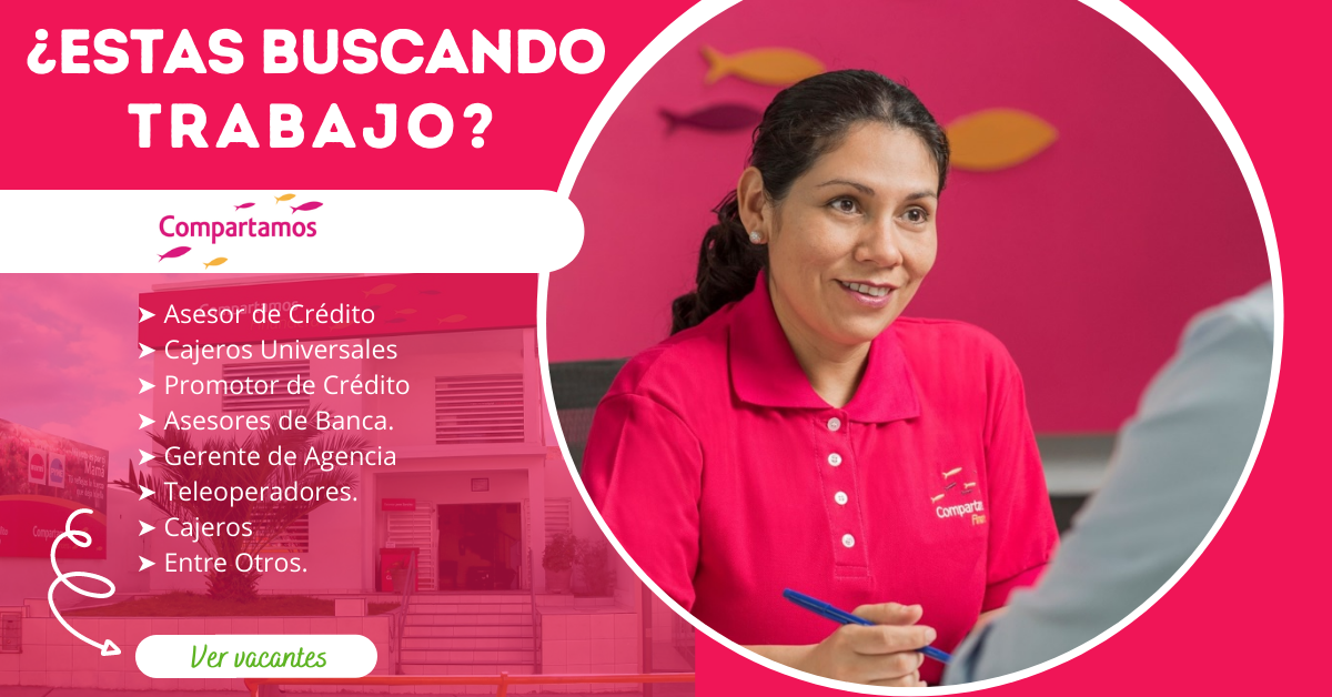 COMPARTAMOS FINANCIERA – REQUIERE PERSONAL PARA AREAS DISPONIBLES